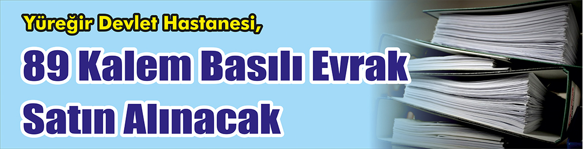 &nbsp;&nbsp;&nbsp;&nbsp;&nbsp; Yüreğir Devlet Hastanesi, 89 kalem basılı evrak satın alacak.