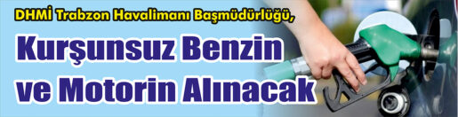 &nbsp;&nbsp;&nbsp;&nbsp;&nbsp; DHMİ Trabzon Havalimanı Başmüdürlüğü, Kurşunsuz benzin ve motorin alacak.