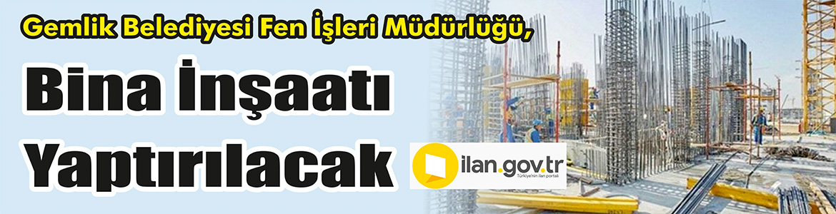 &nbsp;&nbsp;&nbsp;&nbsp;&nbsp; Gemlik Belediyesi Fen İşleri Müdürlüğü, Bina inşaatı yaptıracak. &nbsp;&nbsp;&nbsp;&nbsp;&nbsp;