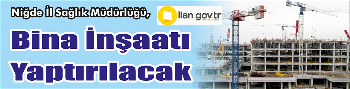 &nbsp;&nbsp;&nbsp;&nbsp;&nbsp; Niğde İl Sağlık Müdürlüğü, Bina inşaatı yaptıracak. &nbsp;&nbsp;&nbsp;&nbsp;&nbsp; Edinilen