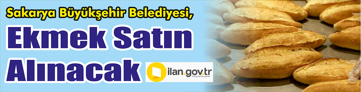 &nbsp;&nbsp;&nbsp;&nbsp;&nbsp; Sakarya Büyükşehir Belediyesi, Ekmek satın alacak. &nbsp;&nbsp;&nbsp;&nbsp;&nbsp; Edinilen bilgilere