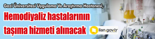 &nbsp;&nbsp;&nbsp;&nbsp;&nbsp; Gazi Üniversitesi Uygulama Ve Araştırma Hastanesi, Hemodiyaliz hastalarının taşıma