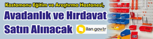 &nbsp;&nbsp;&nbsp;&nbsp;&nbsp; Kastamonu Eğitim ve Araştırma Hastanesi, Avadanlık ve hırdavat satın