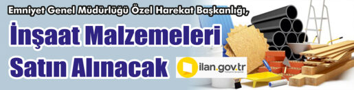 &nbsp;&nbsp;&nbsp;&nbsp;&nbsp; Emniyet Genel Müdürlüğü Özel Harekat Başkanlığı, İnşaat malzemeleri satın