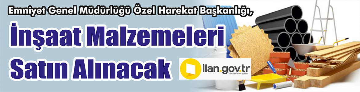 &nbsp;&nbsp;&nbsp;&nbsp;&nbsp; Emniyet Genel Müdürlüğü Özel Harekat Başkanlığı, İnşaat malzemeleri satın