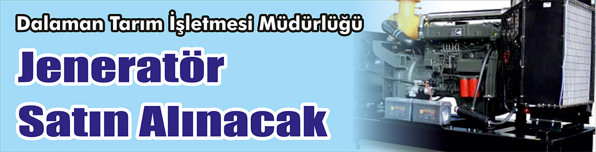 &nbsp;&nbsp;&nbsp;&nbsp;&nbsp; Dalaman Tarım İşletmesi Müdürlüğü, Jeneratör satın alacak. &nbsp;&nbsp;&nbsp;&nbsp;&nbsp; Edinilen