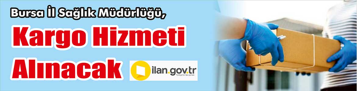 &nbsp;&nbsp;&nbsp;&nbsp;&nbsp; Bursa İl Sağlık Müdürlüğü, Kargo hizmeti alacak. &nbsp;&nbsp;&nbsp;&nbsp;&nbsp; Edinilen
