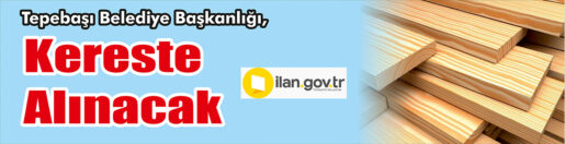 &nbsp;&nbsp;&nbsp;&nbsp;&nbsp; Tepebaşı Belediye Başkanlığı, Kereste alacak. &nbsp;&nbsp;&nbsp;&nbsp;&nbsp; Edinilen bilgilere göre,