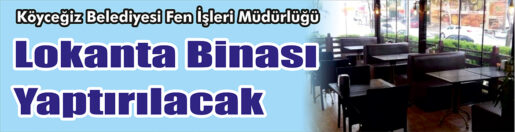 &nbsp;&nbsp;&nbsp;&nbsp;&nbsp; Köyceğiz Belediyesi Fen İşleri Müdürlüğü, Lokanta binası yaptıracak. &nbsp;&nbsp;&nbsp;&nbsp;&nbsp;