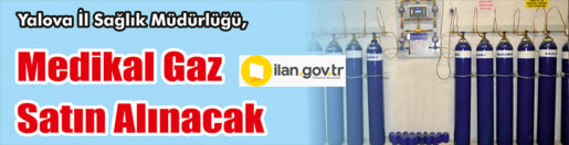 &nbsp;&nbsp;&nbsp;&nbsp;&nbsp; Yalova İl Sağlık Müdürlüğü, Medikal gaz satın alacak. &nbsp;&nbsp;&nbsp;&nbsp;&nbsp;