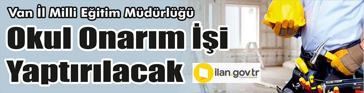 Okul Onarım İşi Yaptırılacak Van İl Milli Eğitim Müdürlüğü, Okul onarım işi yaptıracak.