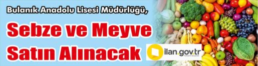 &nbsp;&nbsp;&nbsp;&nbsp;&nbsp; Bulanık Anadolu Lisesi Müdürlüğü, Sebze ve meyve satın alacak.