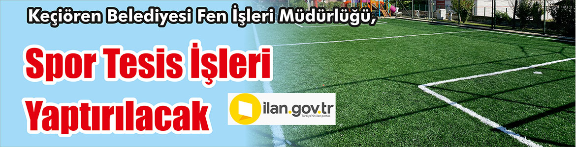 Spor Tesis İşleri Yaptırılacak Keçiören Belediyesi Fen İşleri Müdürlüğü, Spor tesis işleri yaptıracak.