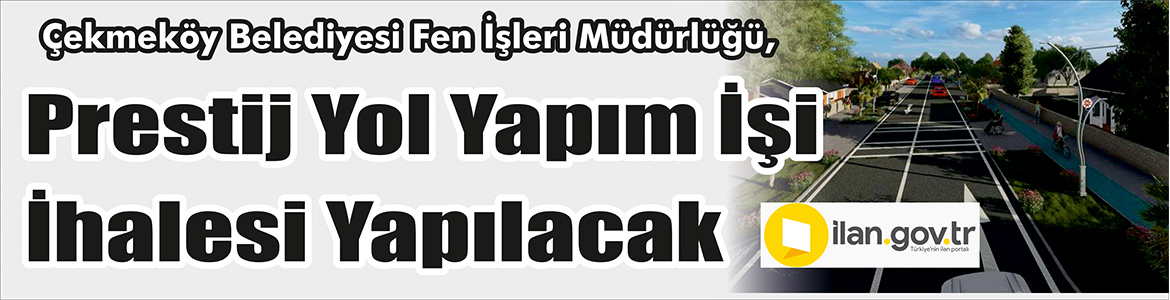 Prestij Yol Yapım İşi İhalesi Yapılacak Çekmeköy Belediyesi Fen İşleri Müdürlüğü, Prestij yol yapım işi ihalesi