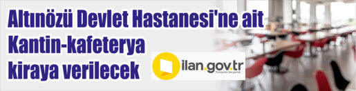 Kantin-kafeterya kiraya verilecek Hatay İl Sağlık Müdürlüğü Altınöz Devlet Hastanesine