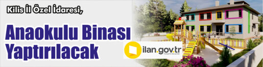 &nbsp;&nbsp;&nbsp;&nbsp;&nbsp; Kilis İl Özel İdaresi, Anaokulu binası yaptıracak. &nbsp;&nbsp;&nbsp;&nbsp;&nbsp; Edinilen