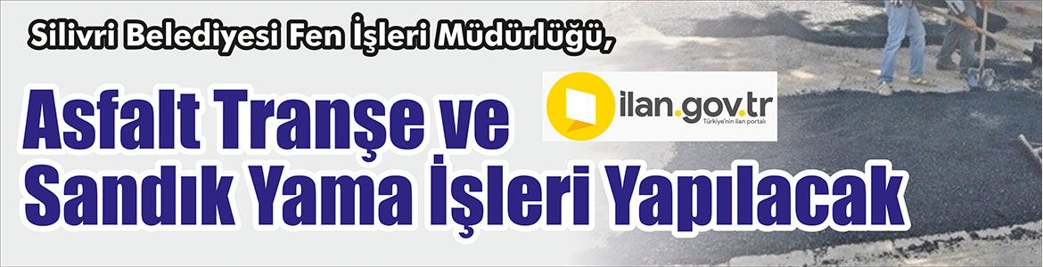 &nbsp;&nbsp;&nbsp;&nbsp;&nbsp; Silivri Belediyesi Fen İşleri Müdürlüğü, Asfalt tranşe ve sandık