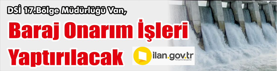 &nbsp;&nbsp;&nbsp;&nbsp;&nbsp; DSİ 17.Bölge Müdürlüğü Van, Baraj onarım işleri yaptıracak. &nbsp;&nbsp;&nbsp;&nbsp;&nbsp;