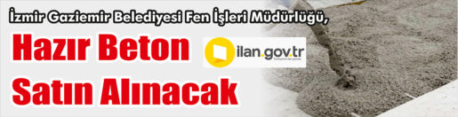 &nbsp;&nbsp;&nbsp;&nbsp;&nbsp;&nbsp;&nbsp;&nbsp;&nbsp;&nbsp; İzmir Gaziemir Belediyesi Fen İşleri Müdürlüğü, Hazır beton satın