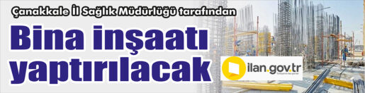 Çanakkale İl Sağlık Müdürlüğü tarafından bina inşaatı yaptırılacak. Bu konuda