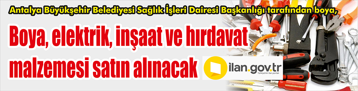 Boya, elektrik, inşaat ve hırdavat malzemesi satın alınacak Antalya Büyükşehir Belediyesi Sağlık İşleri Dairesi Başkanlığı tarafından boya, elektrik,