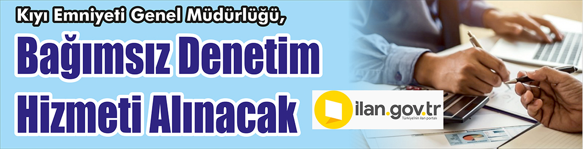 &nbsp;&nbsp;&nbsp;&nbsp;&nbsp; Kıyı Emniyeti Genel Müdürlüğü, Bağımsız denetim hizmeti alınacak. &nbsp;&nbsp;&nbsp;&nbsp;&nbsp;