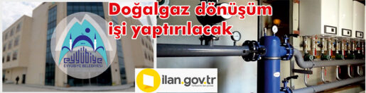 Eyyübiye Belediyesi Eyyübiye İlçe Belediyesi, doğalgaz dönüşüm işi yaptıracak. Bu