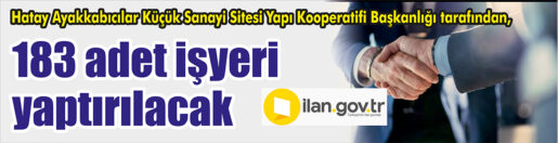 Hatay Ayakkabıcılar Küçük Sanayi Sitesi Yapı Kooperatifi Başkanlığı tarafından, 183