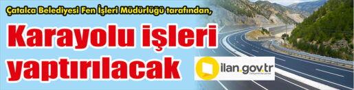 Çatalca Belediyesi Fen İşleri Müdürlüğü tarafından, karayolu işleri yaptırılacak. Bu