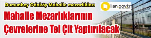 &nbsp;&nbsp;&nbsp;&nbsp;&nbsp; Dursunbey Odaköy Mahalle mezarlıkları çevre tel çit yapım işi