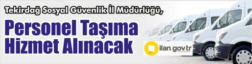 &nbsp;&nbsp;&nbsp;&nbsp;&nbsp; Tekirdağ Sosyal Güvenlik İl Müdürlüğü, Personel taşıma hizmet alacak.