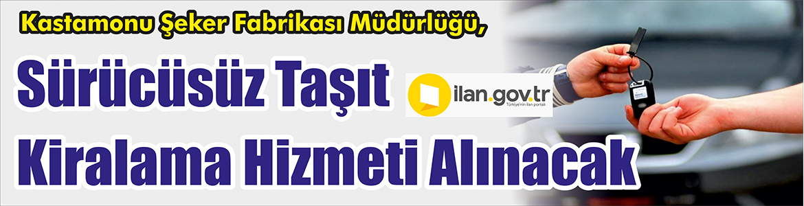 &nbsp;&nbsp;&nbsp;&nbsp;&nbsp; Kastamonu Şeker Fabrikası Müdürlüğü, Sürücüsüz taşıt kiralama hizmeti alacak.