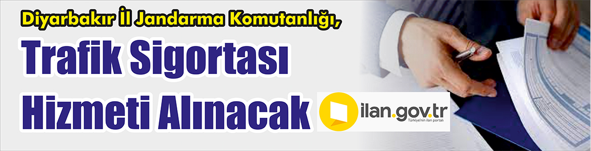 &nbsp;&nbsp;&nbsp;&nbsp;&nbsp; Diyarbakır İl Jandarma Komutanlığı, Trafik sigortası hizmeti alacak. &nbsp;&nbsp;&nbsp;&nbsp;&nbsp;