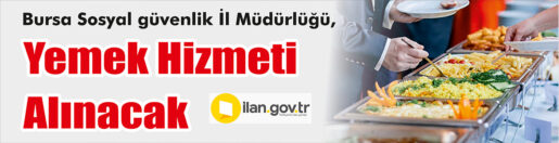 &nbsp;&nbsp;&nbsp;&nbsp;&nbsp; Bursa Sosyal güvenlik İl Müdürlüğü, Yemek hizmeti alınacak &nbsp;&nbsp;&nbsp;&nbsp;&nbsp;