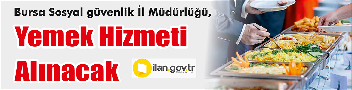 &nbsp;&nbsp;&nbsp;&nbsp;&nbsp; Bursa Sosyal güvenlik İl Müdürlüğü, Yemek hizmeti alınacak &nbsp;&nbsp;&nbsp;&nbsp;&nbsp;