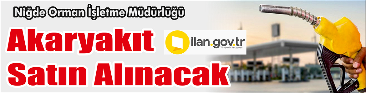 Akaryakıt Satın Alınacak Niğde Orman İşletme Müdürlüğü, Akaryakıt satın alacak. Edinilen