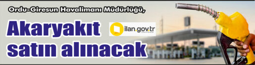 &nbsp;&nbsp;&nbsp;&nbsp;&nbsp; Ordu-Giresun Havalimanı Müdürlüğü, Akaryakıt satın alacak. &nbsp;&nbsp;&nbsp;&nbsp;&nbsp; ilan.gov.tr de