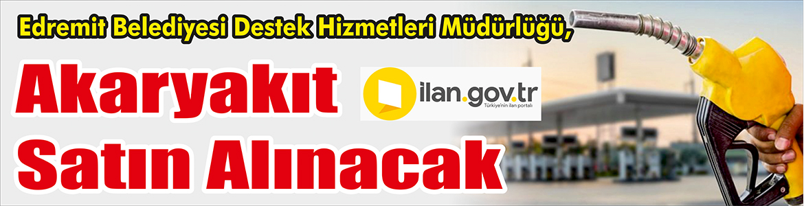 &nbsp;&nbsp;&nbsp;&nbsp;&nbsp; Edremit Belediyesi Destek Hizmetleri Müdürlüğü, Akaryakıt satın alacak. &nbsp;&nbsp;&nbsp;&nbsp;&nbsp;