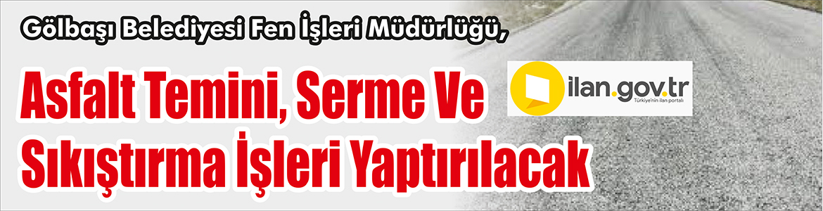&nbsp;&nbsp;&nbsp;&nbsp;&nbsp; Gölbaşı Belediyesi Fen İşleri Müdürlüğü, Asfalt temini, serme ve
