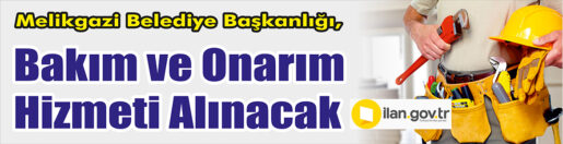 &nbsp;&nbsp;&nbsp;&nbsp;&nbsp; Melikgazi Belediye Başkanlığı, Bakım ve onarım hizmeti alacak. &nbsp;&nbsp;&nbsp;&nbsp;&nbsp;