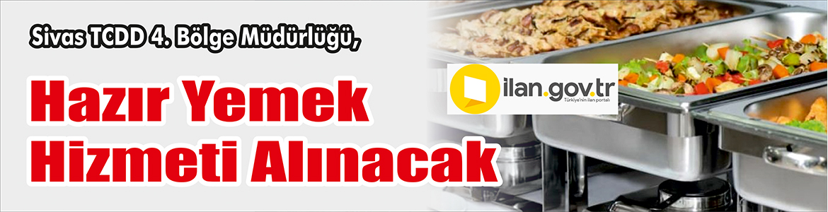 Hazır Yemek Hizmeti Alınacak Sivas TCDD 4. Bölge Müdürlüğü, hazır yemek hizmeti alacak.