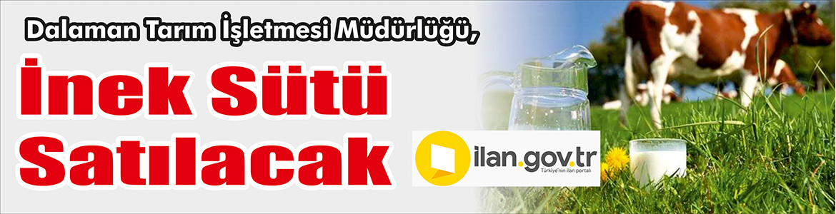 &nbsp;&nbsp;&nbsp;&nbsp;&nbsp; Dalaman Tarım İşletmesi Müdürlüğü, İnek sütü satacak. &nbsp;&nbsp;&nbsp;&nbsp;&nbsp; ilan.gov.tr