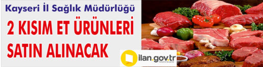 &nbsp;&nbsp;&nbsp;&nbsp;&nbsp; Kayseri İl Sağlık Müdürlüğü, 2 kısım et ürünleri satın