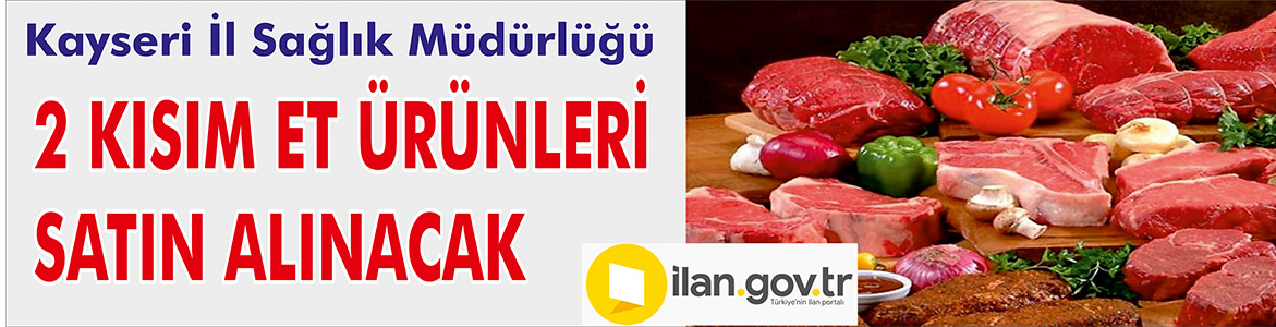 2 Kısım Et Ürünleri Satın Alınacak Kayseri İl Sağlık Müdürlüğü, 2 kısım et ürünleri satın