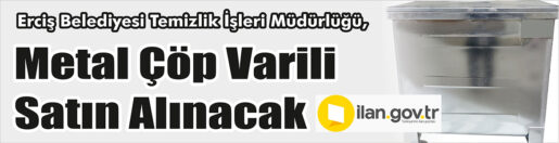 &nbsp;&nbsp;&nbsp;&nbsp;&nbsp; Erciş Belediyesi Temizlik İşleri Müdürlüğü, Metal çöp varili satın