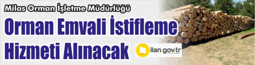 &nbsp;&nbsp;&nbsp;&nbsp;&nbsp; Milas Orman İşletme Müdürlüğü, Orman emvali istifleme hizmeti alacak.