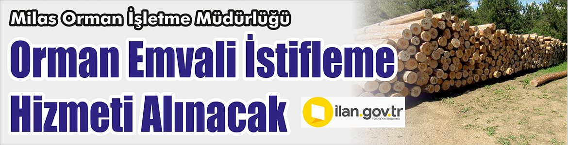 &nbsp;&nbsp;&nbsp;&nbsp;&nbsp; Milas Orman İşletme Müdürlüğü, Orman emvali istifleme hizmeti alacak.