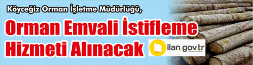 &nbsp;&nbsp;&nbsp;&nbsp;&nbsp; Köyceğiz Orman İşletme Müdürlüğü, Orman emvali istifleme hizmeti alınacak.