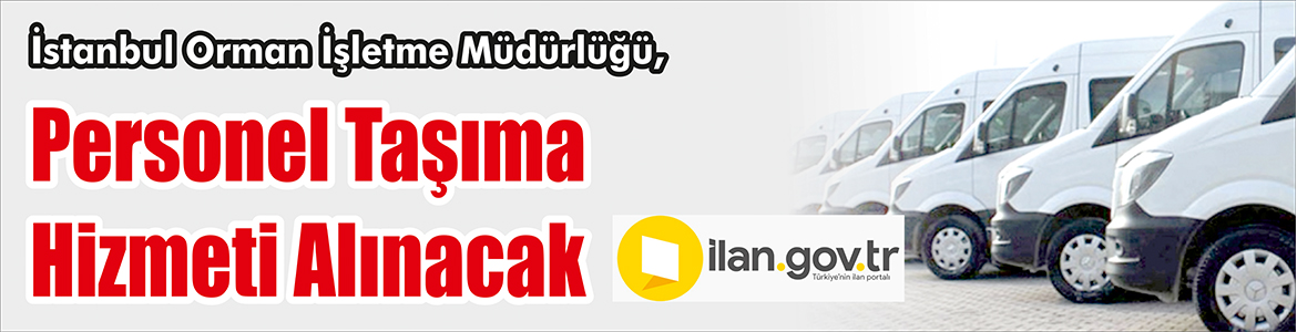 &nbsp;&nbsp;&nbsp;&nbsp;&nbsp; İstanbul Orman İşletme Müdürlüğü, Personel taşıma hizmeti alacak. &nbsp;&nbsp;&nbsp;&nbsp;&nbsp;