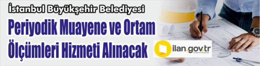 &nbsp;&nbsp;&nbsp;&nbsp;&nbsp; İstanbul Büyükşehir Belediyesi, Periyodik muayene ve ortam ölçümleri hizmeti
